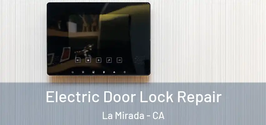  Electric Door Lock Repair La Mirada - CA